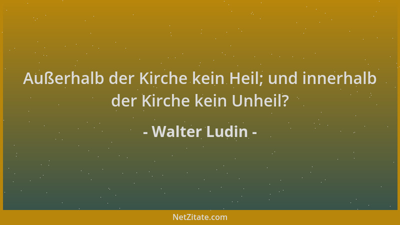 Walter Ludin - Außerhalb der Kirche kein Heil; und innerhalb der Kirche kein Unheil?...