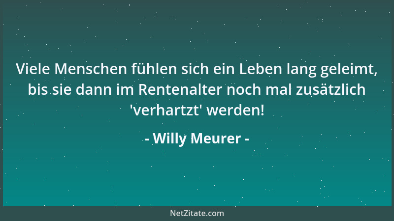 Willy Meurer - Manch einer bastelt sein Leben lang an seinem gutem Ruf und merkt nicht, daß er sich damit sein eigenes Gefä...