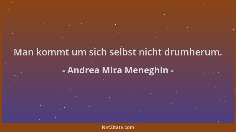 Andrea Mira Meneghin - Man kommt um sich selbst nicht drumherum....