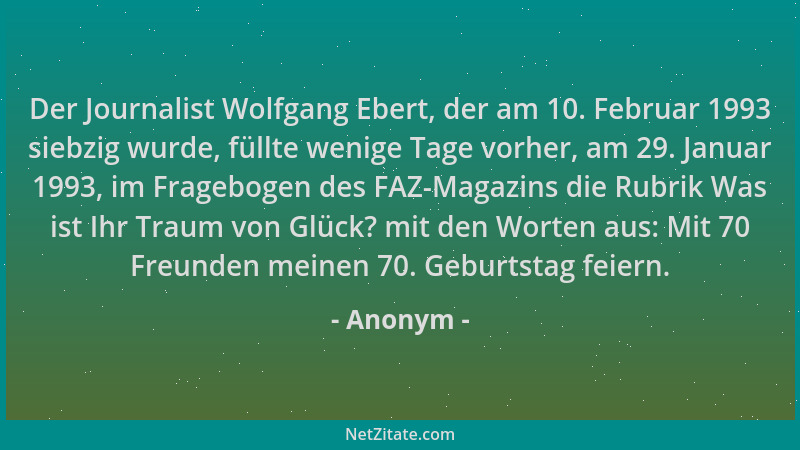 Anonym - Der Journalist Wolfgang Ebert, der am 10. Februar 1993 siebzig wurde, füllte wenige Tage vorher, am 29. Januar 199...