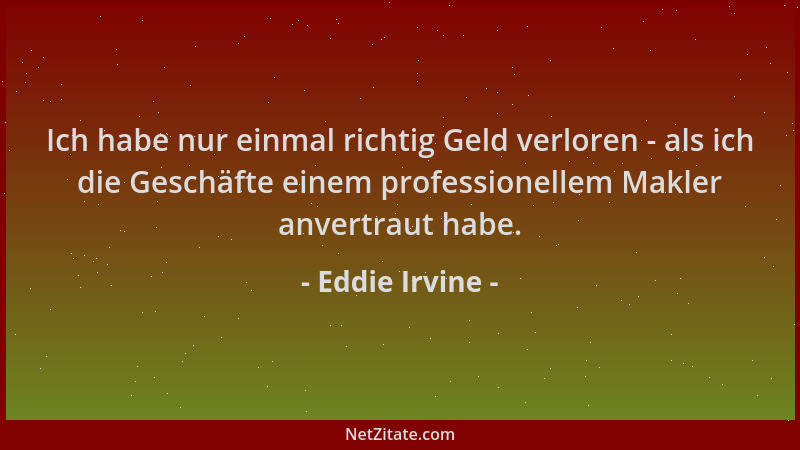 Eddie Irvine - Ich habe nur einmal richtig Geld verloren - als ich die Geschäfte einem professionellem Makler anvertraut ha...