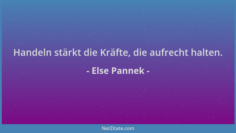 Else Pannek - Handeln stärkt die Kräfte, die aufrecht halten....