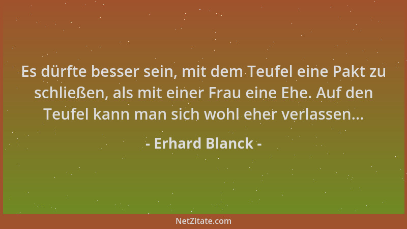 Erhard Blanck - Es dürfte besser sein, mit dem Teufel eine Pakt zu schließen, als mit einer Frau eine Ehe. Auf den Teufel k...