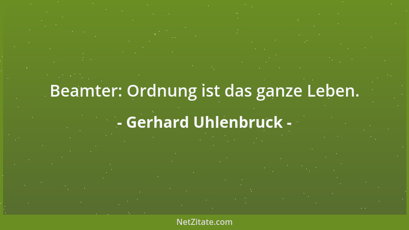 Gerhard Uhlenbruck - Beamter: Ordnung ist das ganze Leben....