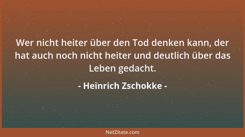 Heinrich Zschokke - Wer nicht heiter über den Tod denken kann, der hat auch noch nicht heiter und deutlich über das Leben g...
