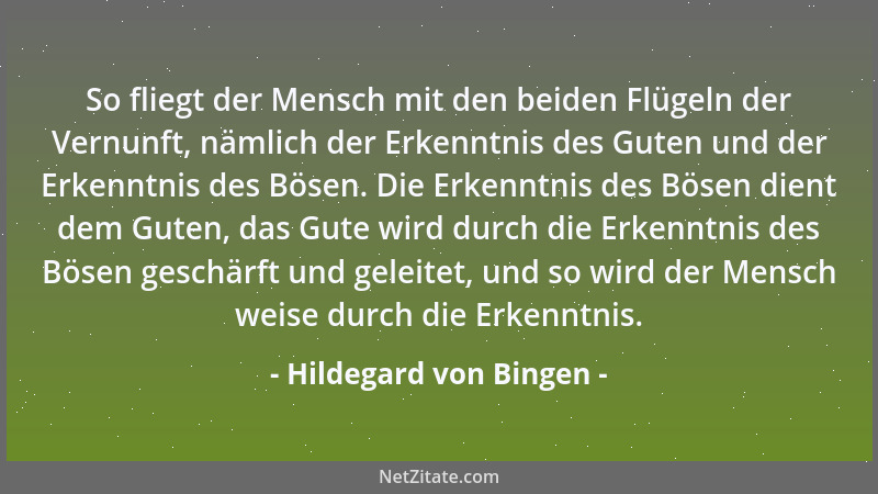 Hildegard von Bingen - So fliegt der Mensch mit den beiden Flügeln der Vernunft, nämlich der Erkenntnis des Guten und der E...