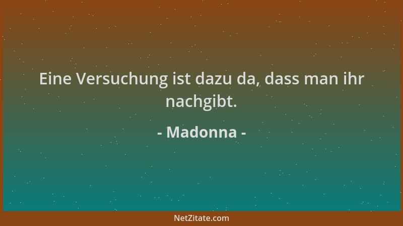 Madonna - Eine Versuchung ist dazu da, dass man ihr nachgibt....