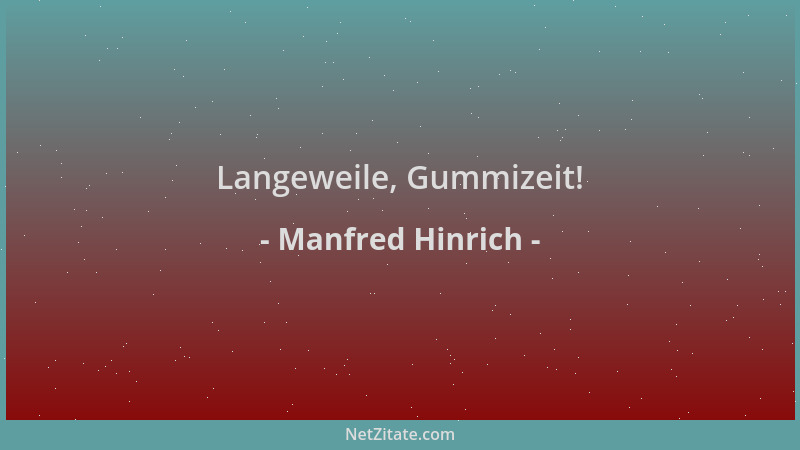 Manfred Hinrich - Langeweile, Gummizeit!...
