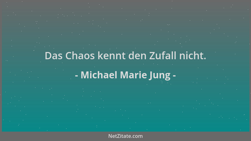 Michael Marie Jung - Das Chaos kennt den Zufall nicht....