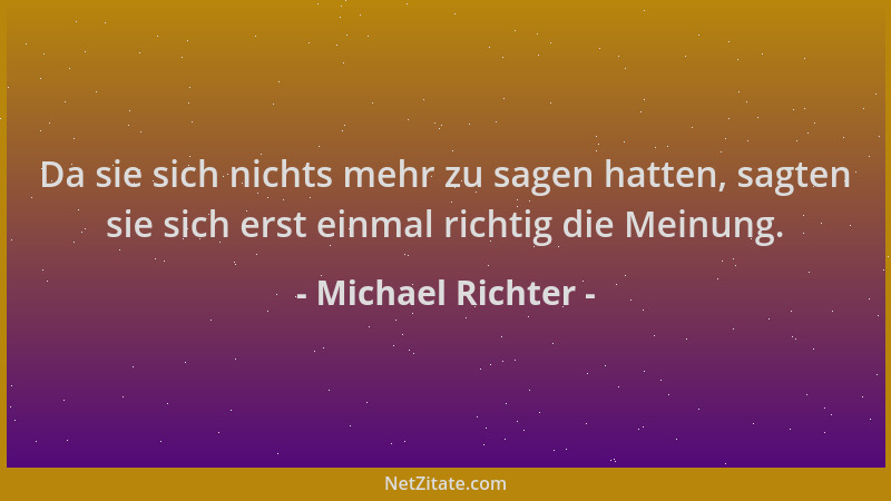 Michael Richter - Da sie sich nichts mehr zu sagen hatten, sagten sie sich erst einmal richtig die Meinung....