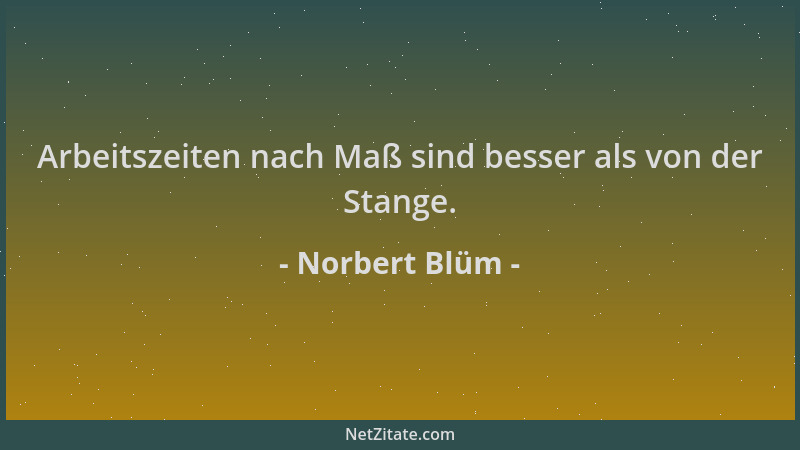 Norbert Blüm - Arbeitszeiten nach Maß sind besser als von der Stange....