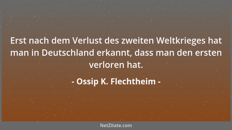 Ossip K. Flechtheim - Erst nach dem Verlust des zweiten Weltkrieges hat man in Deutschland erkannt, dass man den ersten ver...
