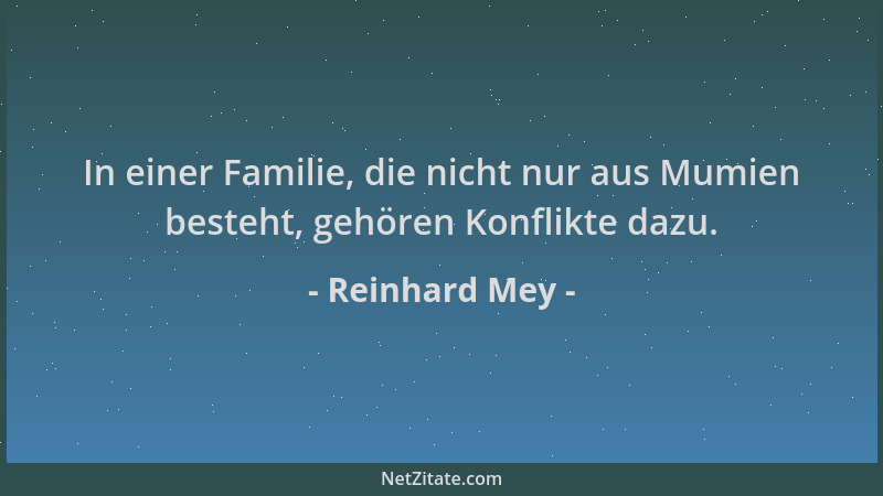 Reinhard Mey - In einer Familie, die nicht nur aus Mumien besteht, gehören Konflikte dazu....