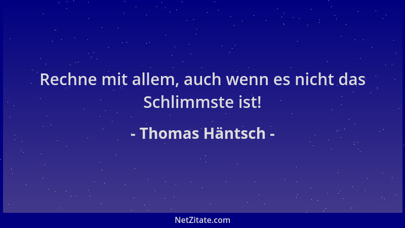 Thomas Häntsch - Rechne mit allem, auch wenn es nicht das Schlimmste ist!...