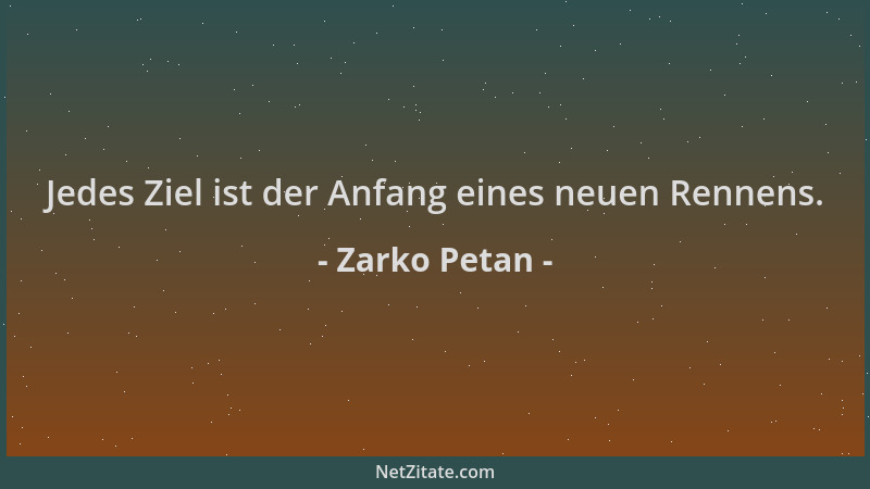 Zarko Petan - Jedes Ziel ist der Anfang eines neuen Rennens....