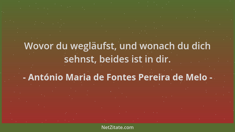 António Maria de Fontes Pereira de Melo - Wovor du wegläufst, und wonach du dich sehnst, beides ist in dir....
