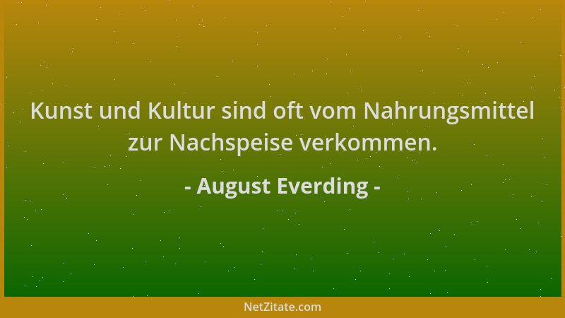 August Everding - Kunst und Kultur sind oft vom Nahrungsmittel zur Nachspeise verkommen....