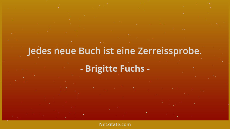 Brigitte Fuchs - Jedes neue Buch ist eine Zerreissprobe....