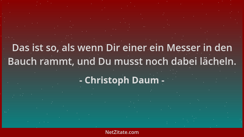 Christoph Daum - Das ist so, als wenn Dir einer ein Messer in den Bauch rammt, und Du musst noch dabei lächeln....