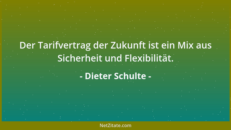 Dieter Schulte - Der Tarifvertrag der Zukunft ist ein Mix aus Sicherheit und Flexibilität....