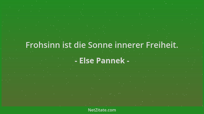 Else Pannek - Frohsinn ist die Sonne innerer Freiheit....