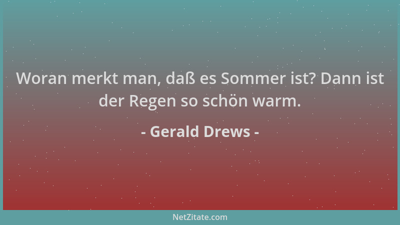 Gerald Drews - Woran merkt man, daß es Sommer ist? Dann ist der Regen so schön warm....