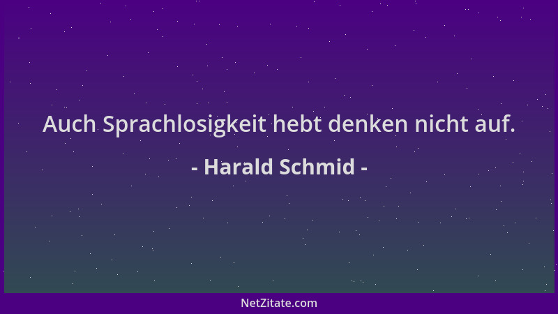 Harald Schmid - Auch Sprachlosigkeit hebt denken nicht auf....