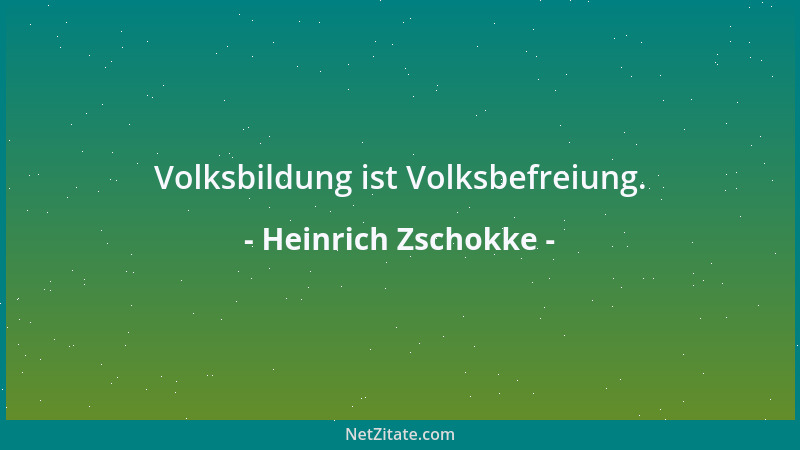 Heinrich Zschokke - Volksbildung ist Volksbefreiung....