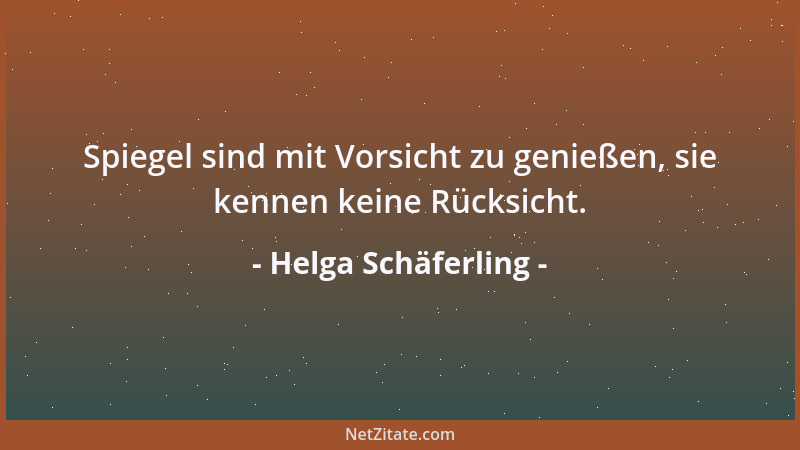 Helga Schäferling - Spiegel sind mit Vorsicht zu genießen, sie kennen keine Rücksicht....