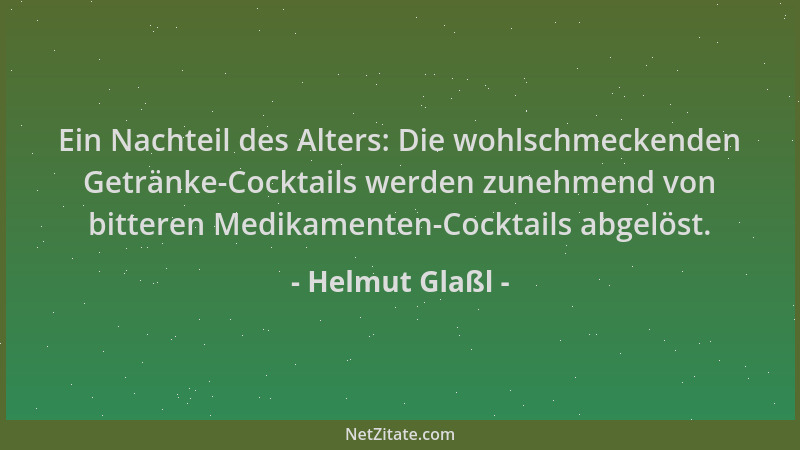 Helmut Glaßl - Ein Nachteil des Alters: Die wohlschmeckenden Getränke-Cocktails werden zunehmend von bitteren Medikamenten-...