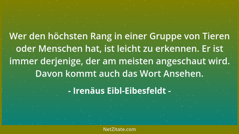 Irenäus Eibl-Eibesfeldt - Wer den höchsten Rang in einer Gruppe von Tieren oder Menschen hat, ist leicht zu erkennen. Er is...