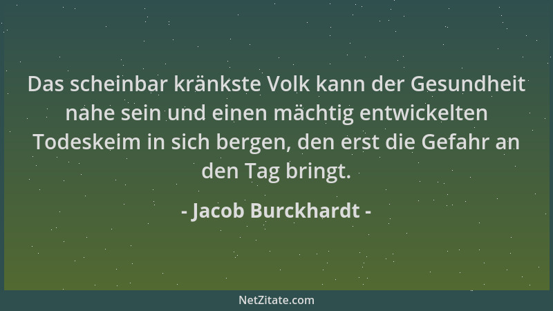 Jacob Burckhardt - Das scheinbar kränkste Volk kann der Gesundheit nahe sein und einen mächtig entwickelten Todeskeim in si...