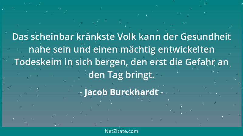 Jacob Burckhardt - Das scheinbar kränkste Volk kann der Gesundheit nahe sein und einen mächtig entwickelten Todeskeim in si...