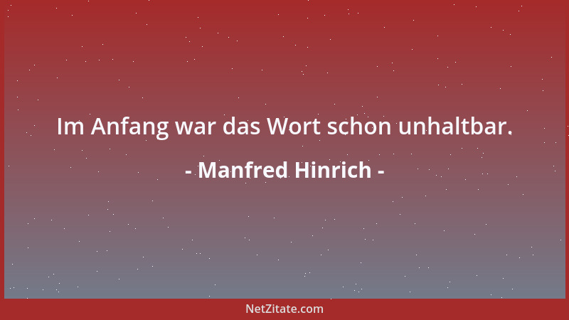 Manfred Hinrich - Im Anfang war das Wort schon unhaltbar....