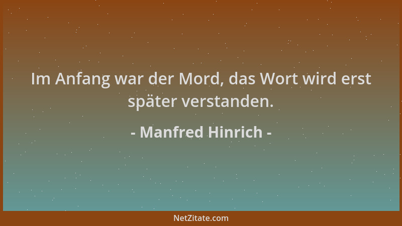 Manfred Hinrich - Im Anfang war der Mord, das Wort wird erst später verstanden....