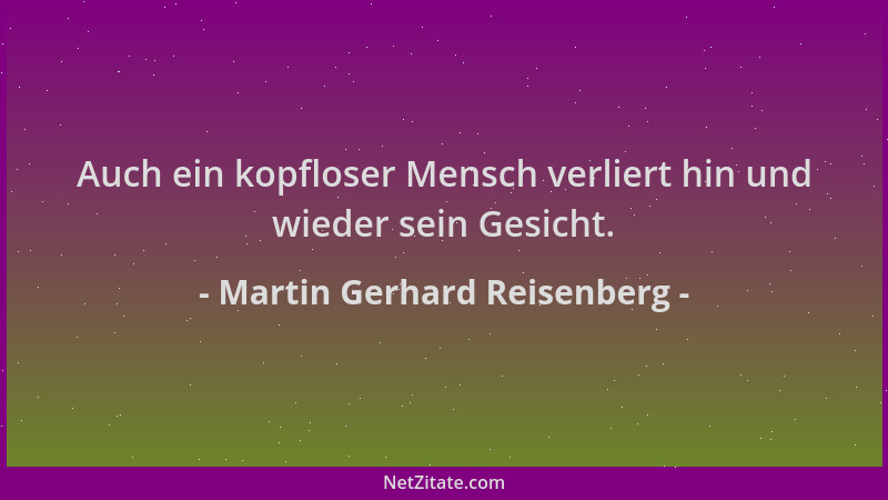 Martin Gerhard Reisenberg - Auch ein kopfloser Mensch verliert hin und wieder sein Gesicht....