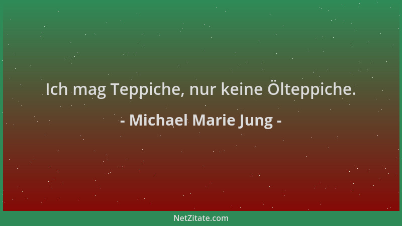 Michael Marie Jung - Ich mag Teppiche, nur keine Ölteppiche....