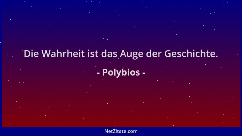 Polybios - Die Wahrheit ist das Auge der Geschichte....
