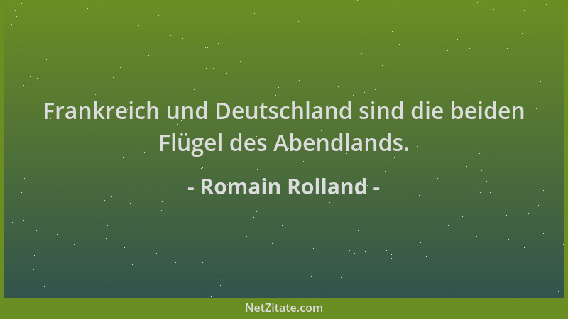 Romain Rolland - Frankreich und Deutschland sind die beiden Flügel des Abendlands....