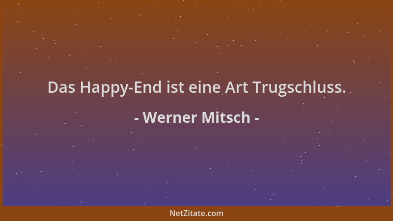 Werner Mitsch - Das Happy-End ist eine Art Trugschluss....