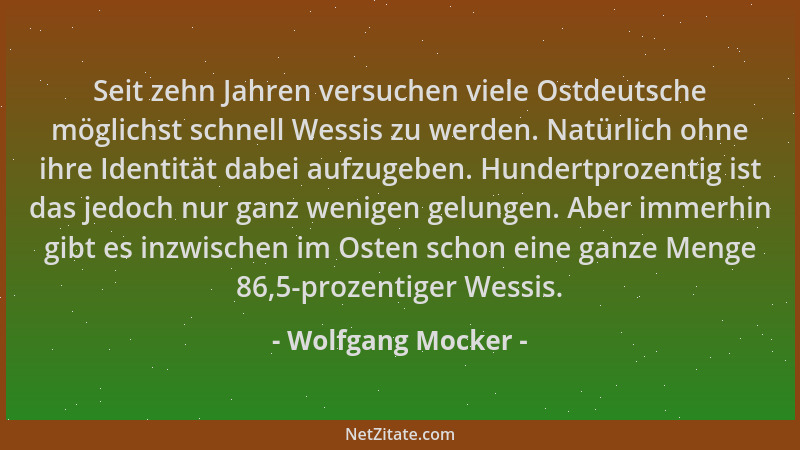 Wolfgang Mocker - Seit zehn Jahren versuchen viele Ostdeutsche möglichst schnell Wessis zu werden. Natürlich ohne ihre Iden...