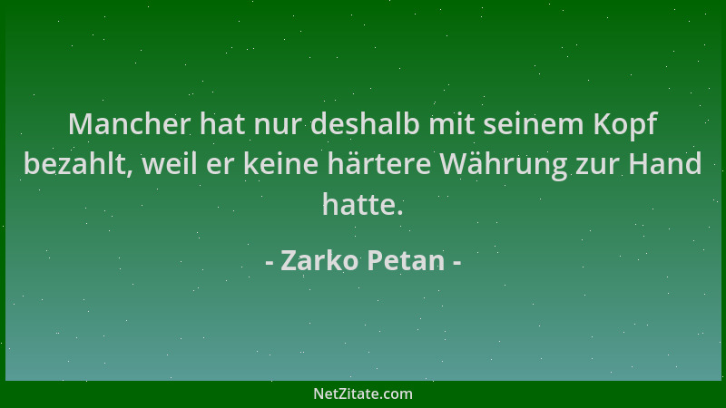 Zarko Petan - Mancher hat nur deshalb mit seinem Kopf bezahlt, weil er keine härtere Währung zur Hand hatte....
