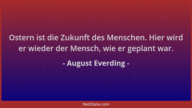 August Everding - Ostern ist die Zukunft des Menschen. Hier wird er wieder der Mensch, wie er geplant war....