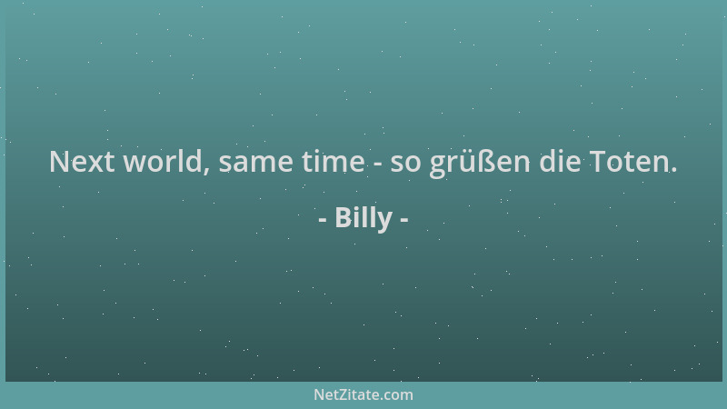 Billy - Next world, same time - so grüßen die Toten....