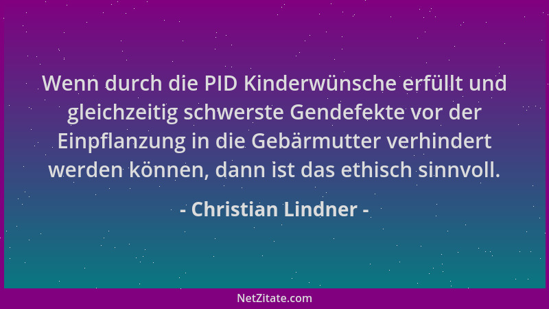 Christian Lindner - Wenn durch die PID Kinderwünsche erfüllt und gleichzeitig schwerste Gendefekte vor der Einpflanzung in...