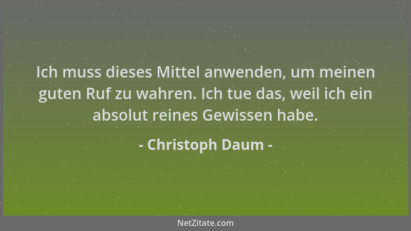 Christoph Daum - Ich muss dieses Mittel anwenden, um meinen guten Ruf zu wahren. Ich tue das, weil ich ein absolut reines G...