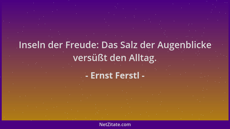 Ernst Ferstl - Inseln der Freude: Das Salz der Augenblicke versüßt den Alltag....