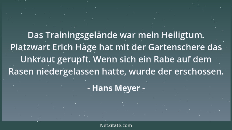 Hans Meyer - Das Trainingsgelände war mein Heiligtum. Platzwart Erich Hage hat mit der Gartenschere das Unkraut gerupft. We...