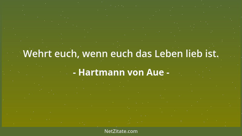 Hartmann von Aue - Wehrt euch, wenn euch das Leben lieb ist....