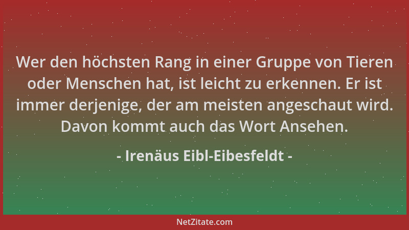 Irenäus Eibl-Eibesfeldt - Wer den höchsten Rang in einer Gruppe von Tieren oder Menschen hat, ist leicht zu erkennen. Er is...